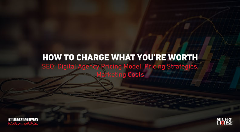 How to Charge What You’re Worth (SEO: Digital Agency Pricing Model, Pricing Strategies, Marketing Costs)
